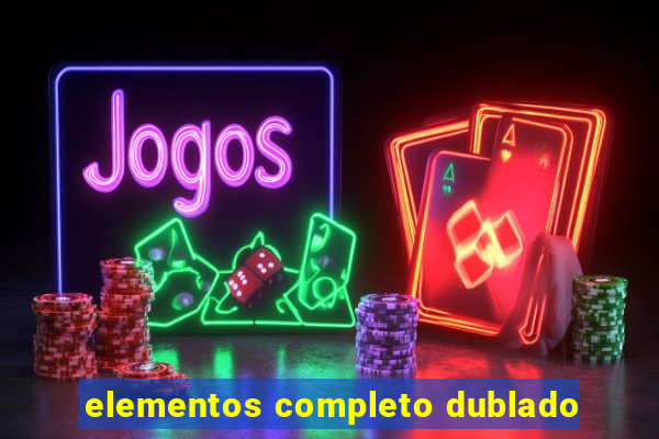 elementos completo dublado